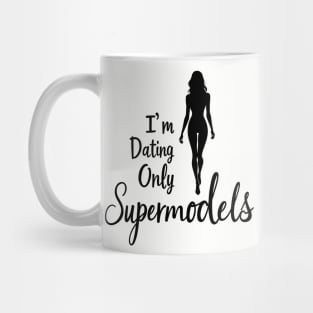 I'm Only Dating Supermodels Playful Statement Mug